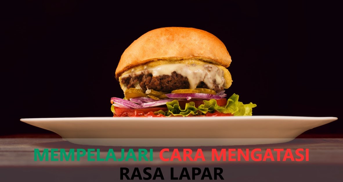 Bagaimana Cara Mengatasi Rasa Lapar Saat Diet